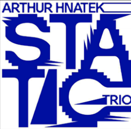 ARTHUR HNATEK TRIO - STATIC - WHIRLWIND RECORDINGS ARTHUR HNATEK TRIO - STATIC - WHIRLWIND RECORDINGS
