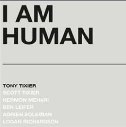 TONY TIXIER - I AM HUMAN - WHIRLWIND RECORDINGS TONY TIXIER - I AM HUMAN - WHIRLWIND RECORDINGS
