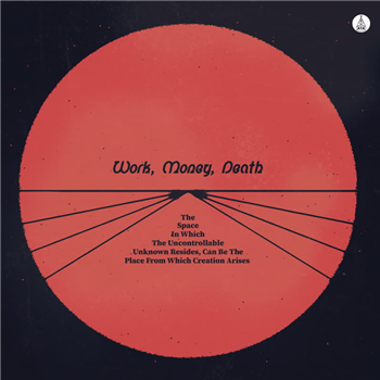 Work Money Death - The Space in Which the Uncontrollable Unknown Resides, Can Be the Place from Which Creation Arises - ATA Records