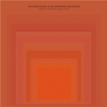 Matthew Halsall & The Gondwana Orchestra - When The World Was One - Gondwana Records