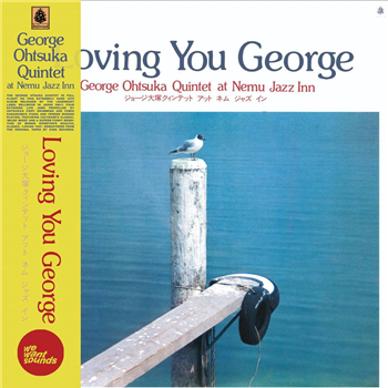 GEORGE OHTSUKA QUINTET - LOVING YOU GEORGE - Wewantsounds GEORGE OHTSUKA QUINTET - LOVING YOU GEORGE - Wewantsounds