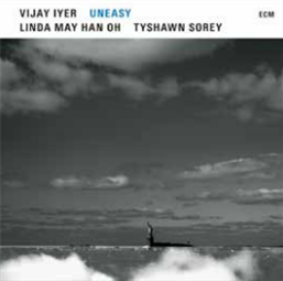 VIJAY IYER, LINDA MAY HAN OH & TYSHAWN SOREY - UNEASY - ECM