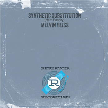 MELVIN BLISS - SYNTHETIC SUBSTITUTION - RESERVOIR RECORDINGS MELVIN BLISS - SYNTHETIC SUBSTITUTION - RESERVOIR RECORDINGS