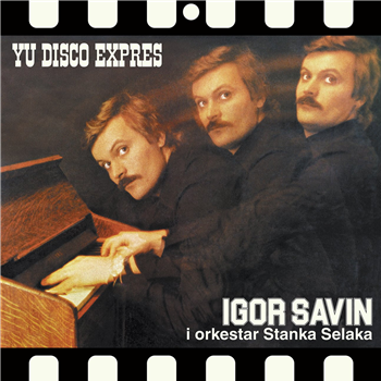 Igor Savin i Orkestar Stanka Selaka - Yu Disco Expres - Everland Records Igor Savin i Orkestar Stanka Selaka - Yu Disco Expres - Everland Records