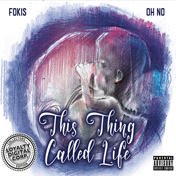 Oh No & Fokis - This Thing Called Life - Loyalty Digital Corp