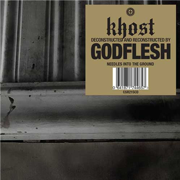 Khost [Deconstructed & Recontructed By] Godflesh - Needles Into The Ground - Cold Spring