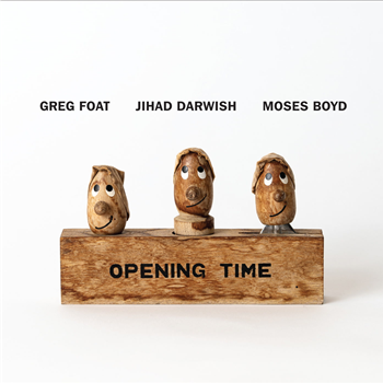 Greg Foat, Jihad Darwish & Moses Boyd - Opening Time - Blue Crystal Records Greg Foat, Jihad Darwish & Moses Boyd - Opening Time - Blue Crystal Records