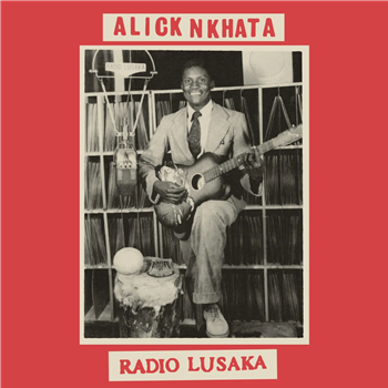 Alick Nkhata - Radio Lusaka - Mississippi Records Alick Nkhata - Radio Lusaka - Mississippi Records