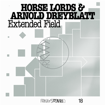 Horse Lords & Arnold Dreyblatt - FRKWYS Vol. 18: Extended Field - RVNG Intl Horse Lords & Arnold Dreyblatt - FRKWYS Vol. 18: Extended Field - RVNG Intl