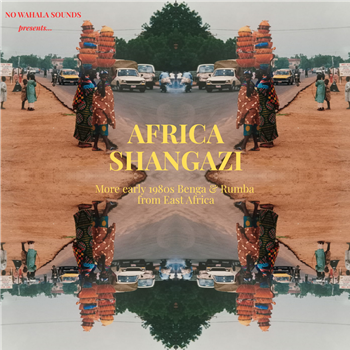 Various Artists - Africa Shangazi: More Early 1980s Benga & Rumba from East Africa - No Wahala Sounds Various Artists - Africa Shangazi: More Early 1980s Benga & Rumba from East Africa - No Wahala Sounds