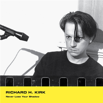 Richard H. Kirk - Never Lose Your Shadow - Minimal Wave