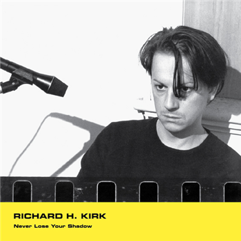 Richard H. Kirk - Never Lose Your Shadow - Minimal Wave Richard H. Kirk - Never Lose Your Shadow - Minimal Wave