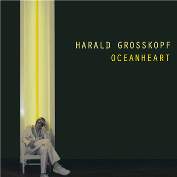 HARALD GROSSKOPF - OCEANHEART - BUREAU B HARALD GROSSKOPF - OCEANHEART - BUREAU B