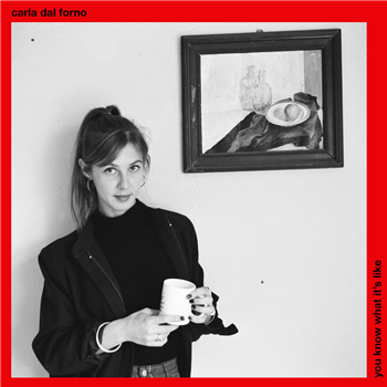 Carla Del Forno – You Know What It’s Like - Blackest Ever Black Carla Del Forno – You Know What It’s Like - Blackest Ever Black