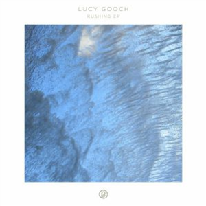 Lucy GOOCH - Rushing EP - Past Inside The Present Lucy GOOCH - Rushing EP - Past Inside The Present