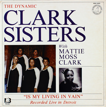 The Dynamic Clark Sisters With Mattie Moss Clark - Is My Living In Vain - New Birth Records