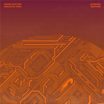 Chris Potter - Sunrise Reprise (Orange Vinyl) - Edition Records Chris Potter - Sunrise Reprise (Orange Vinyl) - Edition Records
