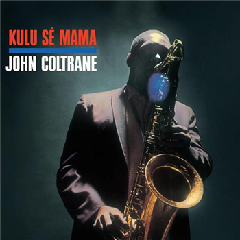 John Coltrane - Kulu Sé Mama - Endless Happiness John Coltrane - Kulu Sé Mama - Endless Happiness