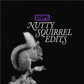 Snips - Nutty Squirrel Edits - Barbershop Records