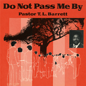 Pastor T.L Barrett And The Youth Fpr Christ Choir - Do Not Pass Me Be Vol.1 - Numero Group