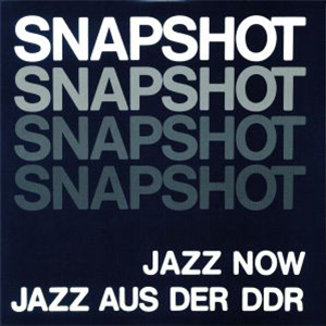 Various Artists - Snapshot - Jazz Now Jazz aus der DDR - SONG CYCLE Various Artists - Snapshot - Jazz Now Jazz aus der DDR - SONG CYCLE
