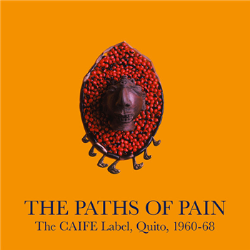 The Paths Of Pain - The CAIFE Label, Quito, 1960-68 (2 X LP) - Honest Jons Records