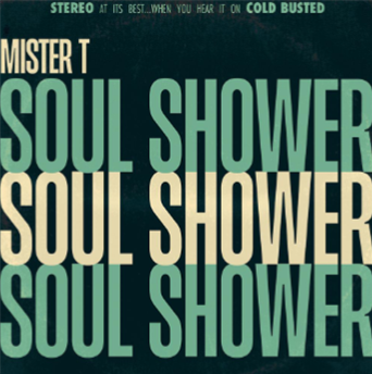 Mister T. - Soul Shower - Cold Busted Mister T. - Soul Shower - Cold Busted
