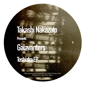 Takashi Nakazato pres. Galavanters - Toshiafro EP - Ten Lovers Music