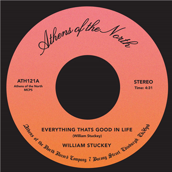 William Stuckey - Everything Thats Good in Life 7" - Athens Of The North