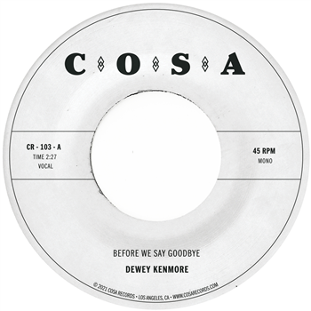 Dewey Kenmore - Before We Say Goodbye (Clear 7") - Cosa Records/Colemine Records Dewey Kenmore - Before We Say Goodbye (Clear 7") - Cosa Records/Colemine Records