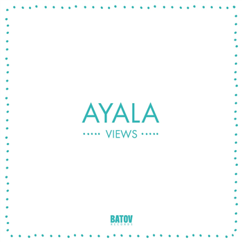 Ayala - Views - Batov Records