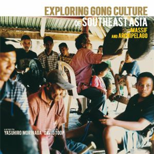 Various Artists - Exploring Gong Culture In Southeast Asia:Mainland and Archipelago Intro by David Toop - Sub Rosa