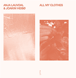Anja Lauvdal & Joakim Heibø - All My Clothes - Actions For Free Jazz Anja Lauvdal & Joakim Heibø - All My Clothes - Actions For Free Jazz