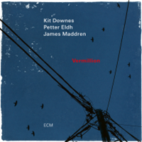 Kit Downes, Petter Eldh & James Maddren - Vermillion - ECM