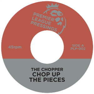 THE CHOPPER / LADY SMILEY - PREMIER LEAGUE PRESSINGS THE CHOPPER / LADY SMILEY - PREMIER LEAGUE PRESSINGS