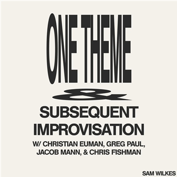 SAM WILKES - ONE THEME & SUBSEQUENT IMPROVISATION - Leaving Records