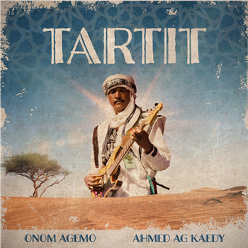 Onom Agemo & Ahmed Ag Kaedy - Tartit - Agogo Records