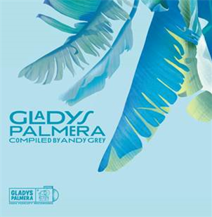 VARIOUS ARTISTS - Gladys Palmera compiled by Andy Grey - GLADYS PALMERA RECORDS VARIOUS ARTISTS - Gladys Palmera compiled by Andy Grey - GLADYS PALMERA RECORDS