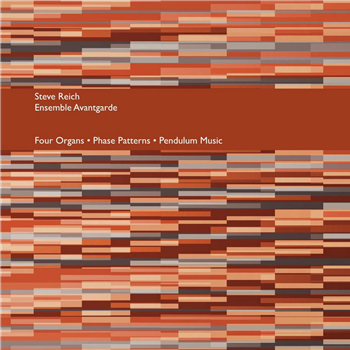Steve Reich & Ensemble Avantgarde - Four Organs / Phase Patterns / Pendulum Music - Karlrecords