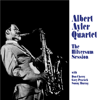 Albert Ayler Quartet - The Hilversum Session - OUR SWIMMER