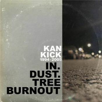 Kan Kick - IN.DUST.TREE BURNOUT 94-05 - JITNEY MUSIC Kan Kick - IN.DUST.TREE BURNOUT 94-05 - JITNEY MUSIC