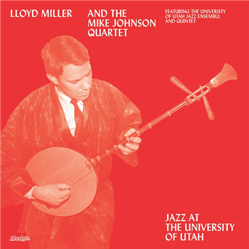 Lloyd Miller- Jazz At The University Of Utah - Now-Again Records 