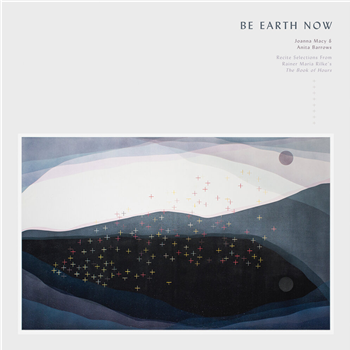 Joanna Macy & Anita Barrows - Be Earth Now (Selections From Rainer Maria Rilkes The Book Of Hours’) (140G Vinyl W/ DL Code) - Gnomelife Records