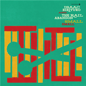 Isaac Birituro & The Rail Abandon - Small Small - Wah Wah 45s