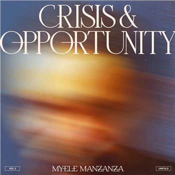 Myele Manzanza - Crisis & Opportunity, Vol.3 – Unfold - DeepMatter Records