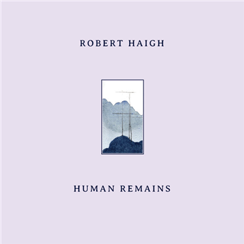 Robert Haigh - Human Remains - Unseen Worlds