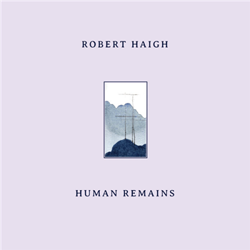 Robert Haigh - Human Remains - Unseen Worlds Robert Haigh - Human Remains - Unseen Worlds
