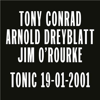 Tony Conrad/Arnold Dreyblatt/Jim O’Rourke - Tonic 19-01-2001 - Black Truffle