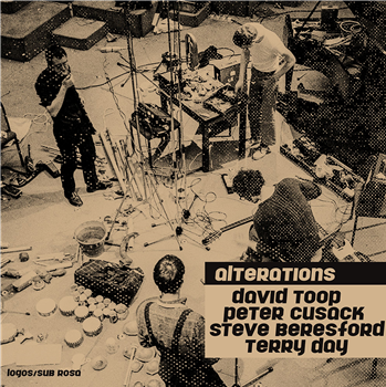 David Toop + Peter Cusack +Steve Beresford + David Day – Alterations - Sub Rosa
