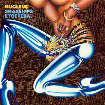 Nucleus - Snakehips Etcetera (140G) - Be With Records